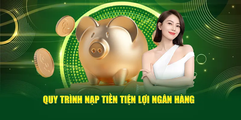 Nạp tiền 32Win qua phương thức ngân hàng được nhiều người chơi lựa chọn vì tiện lợi